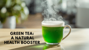 Green Tea: A Natural Health Booster